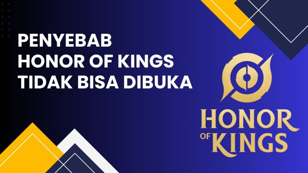 Penyebab Honor of Kings Tidak Bisa Dibuka