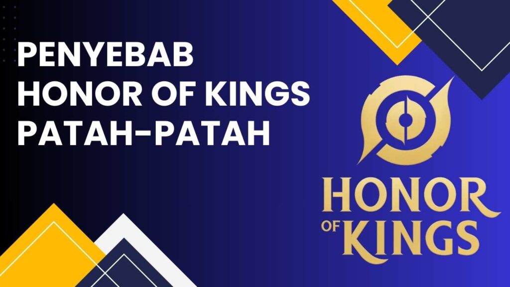 Penyebab Honor of Kings Patah-Patah